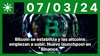 Bitcoin se estabiliza y las altcoins empiezan a subir. Nuevo launchpool en Binance.