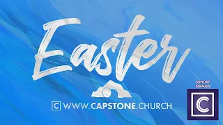 Capstone Easter Sunday Service // April 12, 2020