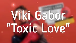 Viki Gabor - Toxic Love (Tekst / Lyrics)