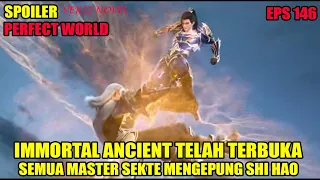 SPOILER PERFECT WORLD EPS 146 | IMORRTAL ANCIENT TERBUKA, SEMUA MASTER SEKTE MENGEPUNG SHI HAO