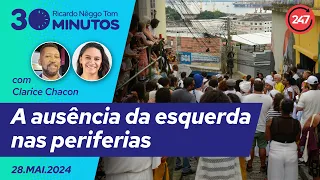 30 minutos, com Ricardo Nêggo Tom - A ausência da esquerda nas periferias 28.05.24