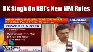 Power Minister RK Singh on RBI's new NPA Rules | CNBC TV18