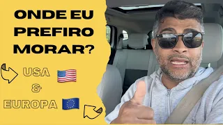 ONDE EU PREFIRO MORAR? EUROPA OU USA? #5 2023