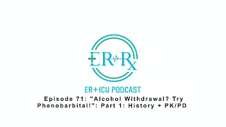 Episode 71- "Alcohol Withdrawal? Try Phenobarbital!": Part 1: History + PK/PD