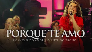 Porque Te Amo | DVD A Canção do Amor | Diante do Trono