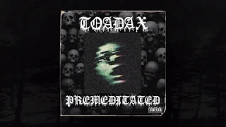 TOADAX! - PREMEDITATED (Prod. VemTheVamp) (Memphis 66.6 Exclusive)