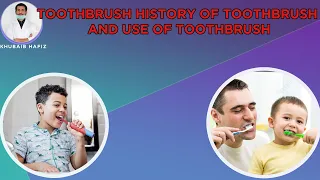 Toothbrush History of Toothbrush and Use of Toothbrush