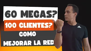 COMO MEJORAR TU RED CON 60 MEGAS Y 100 CLIENTES | WARLEY GOES