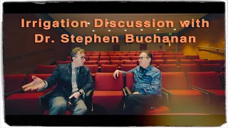 Irrigation discussion with Dr. Stephen Buchanan