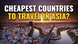Top 10 Cheap Countries to Visit in Asia 2024