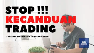 Jangan KECANDUAN trading !!! Tahu kapan harus berhenti.