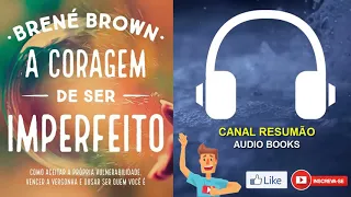 █▬█ █ ▀█▀ - A CORAGEM DE SER IMPERFEITO - AUDIOBOOK - RESUMO DO LIVRO  - AudioMicroBook