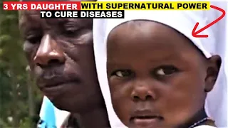 THEIR 3 YEAR OLD DAUGHTER WITH SUPERNATURAL POWER  CURES DISEASE.