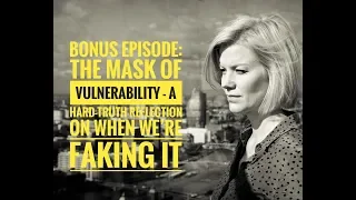 Bonus 2: The Mask of Vulnerability - A hard truth reflection on when we're faking it!