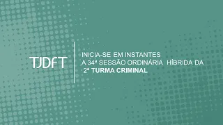 34ª  SESSÃO ORDINÁRIA HÍBRIDA DA 2ª TURMA CRIMINAL