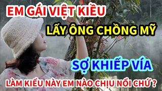 NỮ VIỆT KIỀU LẤY CHỒNG MỸ, KHÔNG NGỜ ÔNG CHỒNG MỸ LÀM THẾ NÀY, EM GÁI NÀO CHỊU NỔI