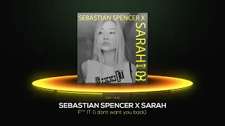 SEBASTIAN SPENCER X SARAH - F*** IT (don´t want you back) HQ