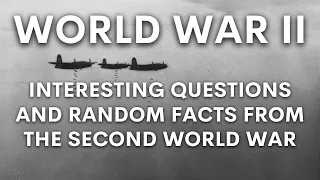 The World War 2 Trivia Quiz: Interesting Questions and Random Facts from the Second World War