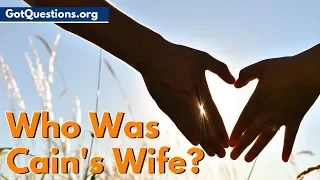 Who Was Cain's Wife? | Was Cain's Wife His Sister? | GotQuestions.org