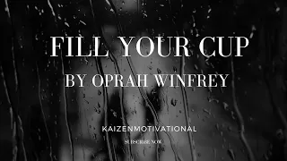 Fill Your Cup - Motivational Speech By  Oprah Winfrey