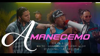 Ice P ❌ El Cherry Scom ❌ Haraka Kiko ❌ El Bloonel ❌ La Sabiduria ❌ Maceo - AMANECEMO (prod By B One)