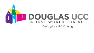 Sixth Sunday of Easter - Douglas UCC Worship Service: May 5, 2024