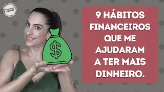 9 hábitos FINANCEIROS que mudaram minha vida