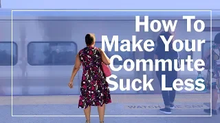 How to Make Your Commute Suck Less