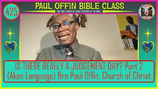 425| IS THERE REALLY A JUDGEMENT DAY? Part 2 (Akan Language) Bro Paul Offin, Church of Christ