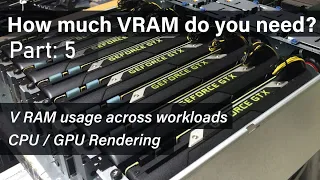 How much VRAM do you need? | Part: 5 | VRAM usage across workloads |   CPU/GPU Rendering | RAY TRACE