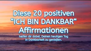 20 "ICH BIN DANKBAR“ Affirmationen - Schau in die Beschreibung!