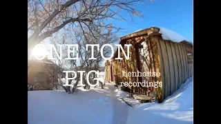 One Ton Pig -Henhouse Recordings