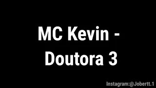 MC Kevin - Doutora 3 (Letra) Primeira proposta que eu fiz ela não aceitava,E a segunda eu nem tentei