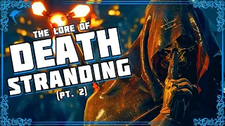 Careful! Contents Are... Fragile. The Lore of DEATH STRANDING! (pt. 2)