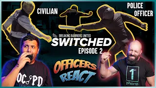 Officers React #36 - SWITCHED Episode 2 - POLICE Bully CIVILIANS and we LAUGH