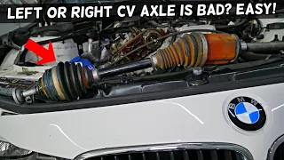 HOW TO KNOW IF LEFT OR RIGHT CV AXLE SHAFT IS BAD ON BMW