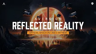 Aversion - Reflected Reality (Official Shockerz 2023 Anthem)