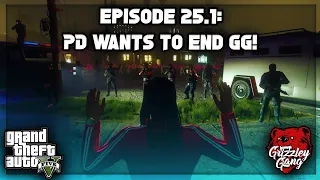 Episode 25.1: PD TRY TO PUT AN END TO GG! | GTA 5 RP | Grizzley World RP