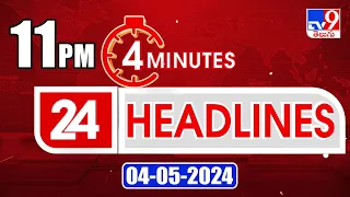 4 Minutes 24 Headlines | 11 PM | 04-06-2024 - TV9