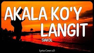 Akala Ko'y Langit - Siakol (Lyrics Cover)