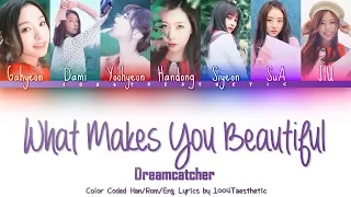 Dreamcatcher (드림캐쳐) - What Makes You Beautiful (1D Cover) Color Coded Han/Rom/Eng Lyrics