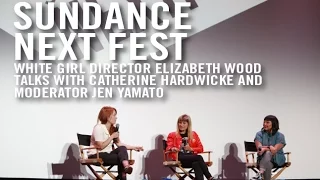 Sundance NEXT FEST 2016: White Girl Director Elizabeth Wood Talks with Catherine Hardwicke