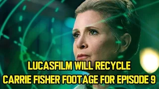 LucasFilm will recycle Carrie Fisher footage for Episode 9