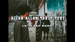 Allah Allah Tarif Teri 😔 [ Slowed & Reverd ]🥀 Lo-fi song mix 😥#lofimusic #sadsong #trending #viral