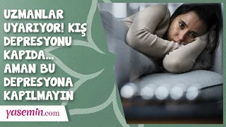 UZMANLAR UYARIYOR! KIŞ DEPRESYONU KAPIDA... | AMAN BU DEPRESYONA KAPILMAYIN