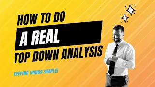 How to do a REAL top down analysis (AND KEEP IT SIMPLE)