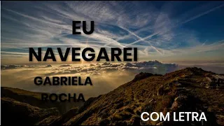 Eu Navegarei - Gabriela Rocha (Com Letra)