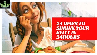 24 Ways To Shrink Your Belly In 24hrs | Burn belly fat, bloating & many problems |Nature's Basket |