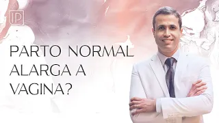 Parto normal pode alargar o canal vaginal?