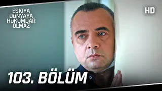 Eşkıya Dünyaya Hükümdar Olmaz 103. Bölüm | HD İZLE